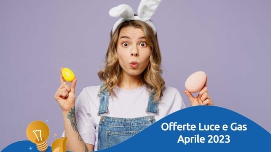 offerte luce gas aprile 2023
