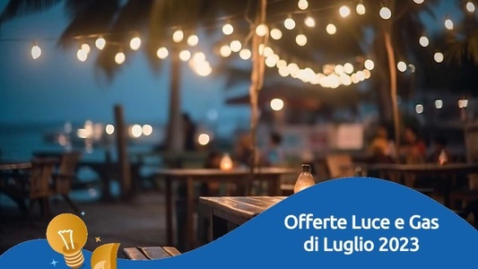 Offerte luce e gas luglio 2023